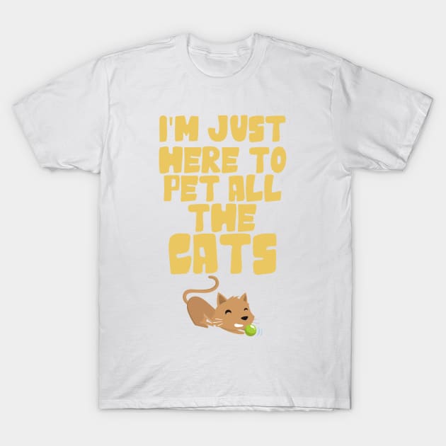 I'm Just Here To Pet All The Cats... T-Shirt by veerkun